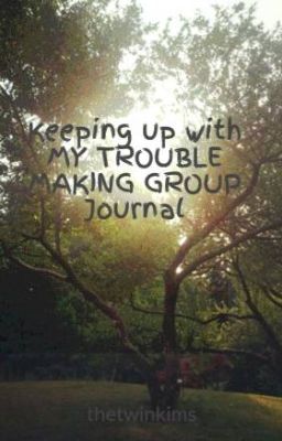 Keeping up with MY TROUBLE MAKING GROUP Journal