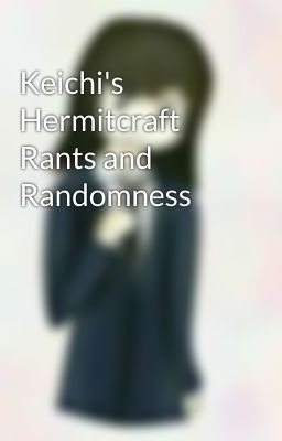 Keichi's Hermitcraft Rants and Randomness