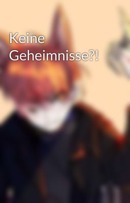 Keine Geheimnisse?!