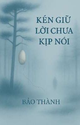 KÉN GIỮ LỜI CHƯA KỊP NÓI