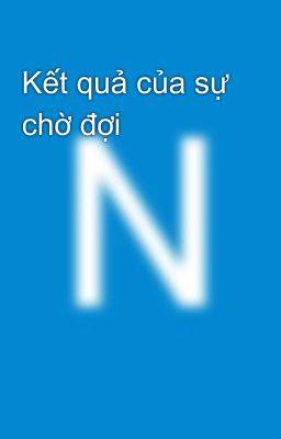 Kết quả của sự chờ đợi