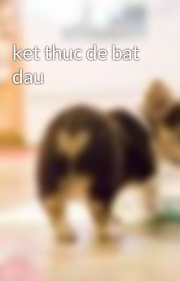 ket thuc de bat dau