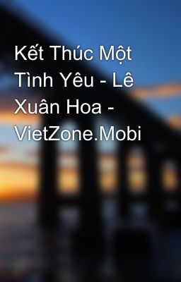 Kết Thúc Một Tình Yêu - Lê Xuân Hoa - VietZone.Mobi