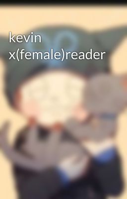 kevin x(female)reader