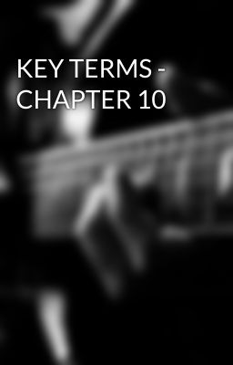 KEY TERMS - CHAPTER 10