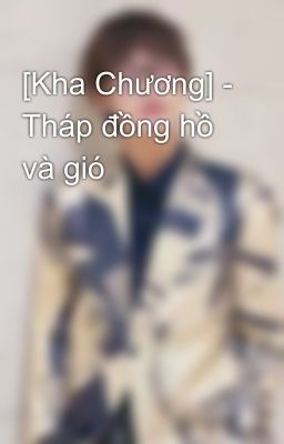 [Kha Chương] - Tháp đồng hồ và gió