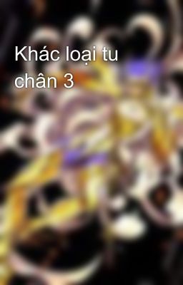 Khác loại tu chân 3