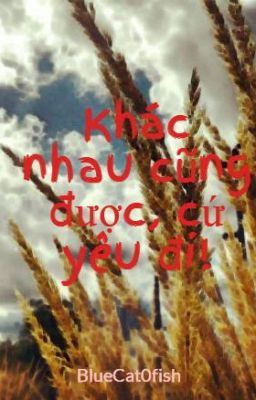 Khác nhau cũng được, cứ yêu đi!