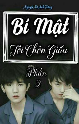 [ Khải Nguyên ] Bí Mật Tôi Chôn Giấu - Phần 2