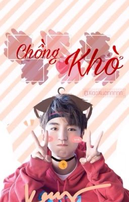 [ KHẢI NGUYÊN FANFIC ] CHỒNG KHỜ.