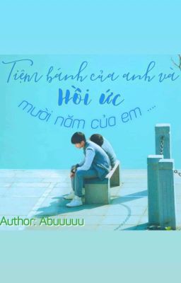 [ Khải Nguyên ] [Shortfic ]Tiệm Bánh của anh và hồi ức 10 năm của em 🍰