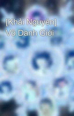 [Khải Nguyên] Vô Danh Giới