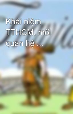 Khái niệm TTHCM, mối quan hệ ...