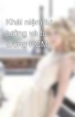 Khái niệm tư tưởng và tư tưởng HCM