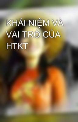 KHÁI NIỆM VÀ VAI TRÒ CỦA HTKT