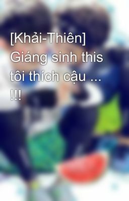 [Khải-Thiên] Giáng sinh this tôi thích cậu ... !!!