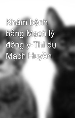 Khám bệnh bằng Mạch lý đông y-Thí dụ Mạch Huyền