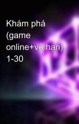 Khám phá (game online+vô hạn) 1-30