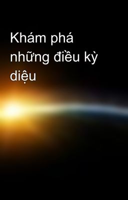 Khám phá những điều kỳ diệu