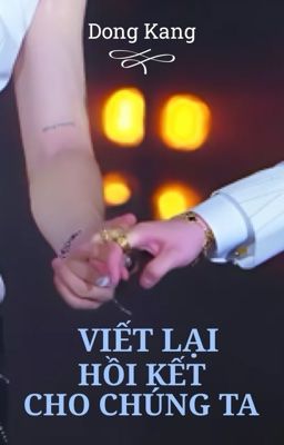 •||Khang An||• VIẾT LẠI HỒI KẾT CHO CHÚNG TA