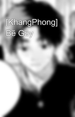 [KhangPhong] Bẽ Gãy