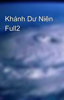 Khánh Dư Niên Full2