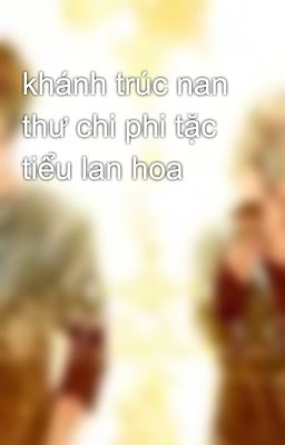 khánh trúc nan thư chi phi tặc tiểu lan hoa