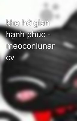 khe hở gian hạnh phúc - meoconlunar cv