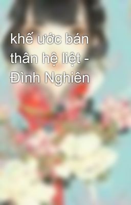 khế ước bán thân hệ liệt - Đình Nghiên