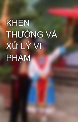 KHEN THƯỞNG VÀ XỬ LÝ VI PHẠM