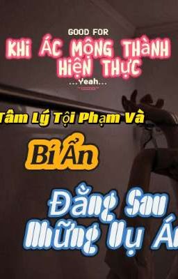 Khi Ác Mộng Thành Hiện Thực: Tâm Lý Tội Phạm Và Bí Ẩn Đằng Sau Những Vụ Án