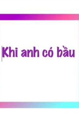 khi anh có bầu 