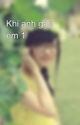 Khi anh gặp em 1