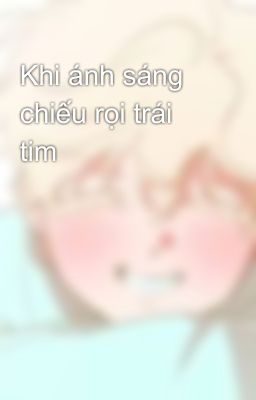 Khi ánh sáng chiếu rọi trái tim