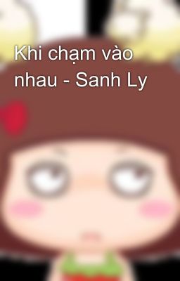 Khi chạm vào nhau - Sanh Ly