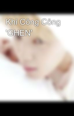 Khi Công Công 'GHEN'