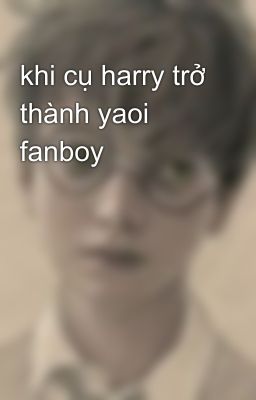 khi cụ harry trở thành yaoi fanboy