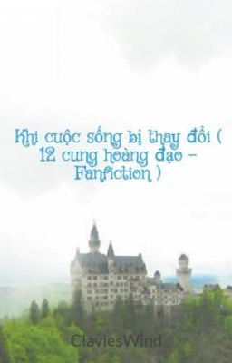 Khi cuộc sống bị thay đổi ( Fanfiction - 12 Chòm sao )