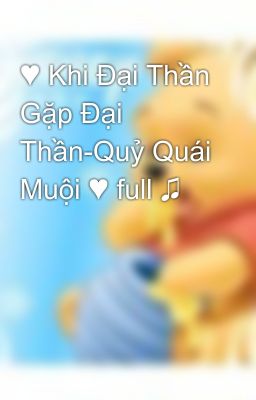 ♥ Khi Đại Thần Gặp Đại Thần-Quỷ Quái Muội ♥ full ♫