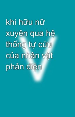 khi hữu nữ xuyên qua hệ thống tự cứu của nhân vật phản diện