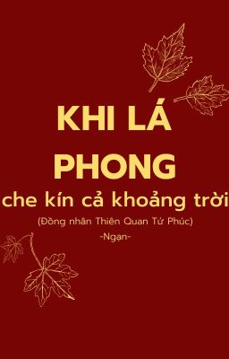 Khi lá phong che kín cả khoảng trời - Đồng nhân Thiên Quan Tứ Phúc