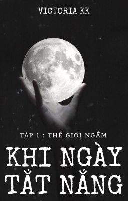 Khi ngày tắt nắng - Tập 1 : Thế giới ngầm