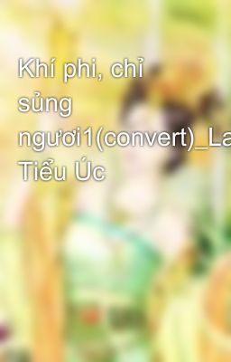 Khí phi, chỉ sủng ngươi1(convert)_Lam Tiểu Úc