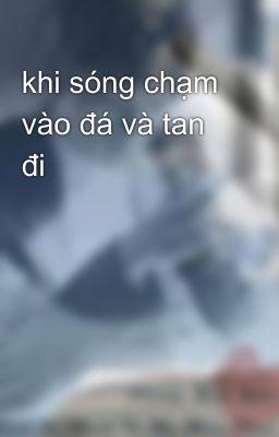 khi sóng chạm vào đá và tan đi