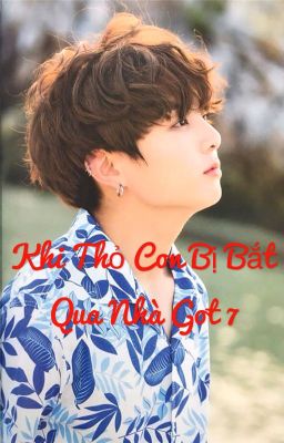 Khi Thỏ Con Bị Bắt Qua Nhà GOT7