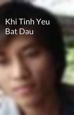 Khi Tinh Yeu Bat Dau