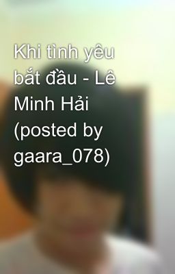 Khi tình yêu bắt đầu - Lê Minh Hải (posted by gaara_078)