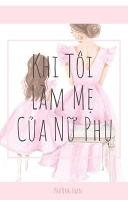 Khi Tôi Làm Mẹ Của Nữ Phụ