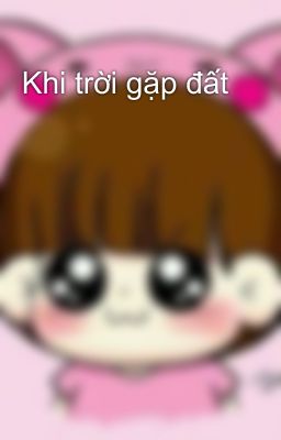 Khi trời gặp đất