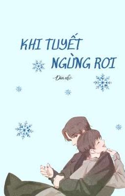 Khi tuyết ngừng rơi[Hoàn]